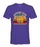 Support Your Local Egg Dealer - T-shirt