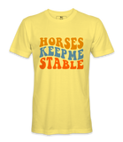 Horses Keep Me Stable - T-shirt