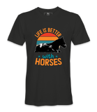 Life Is Better With Horses - T-shirt