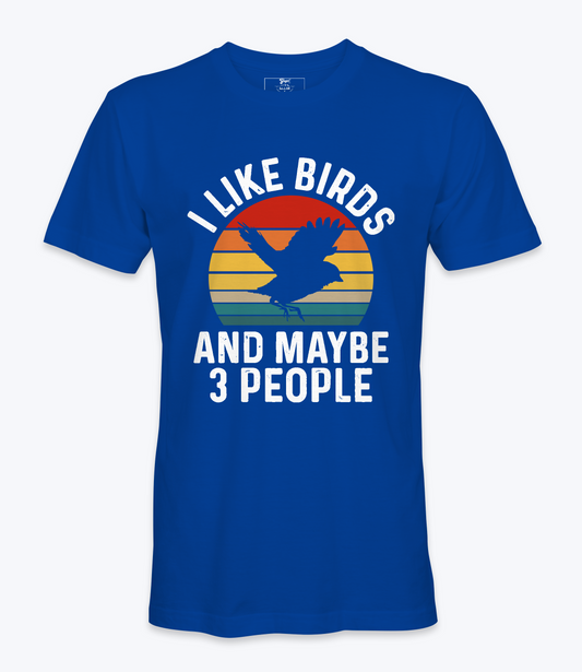 I Like Birds And Maybe 3 People  Tshirt