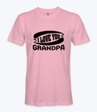 I Love You Grandpa - T-Shirt