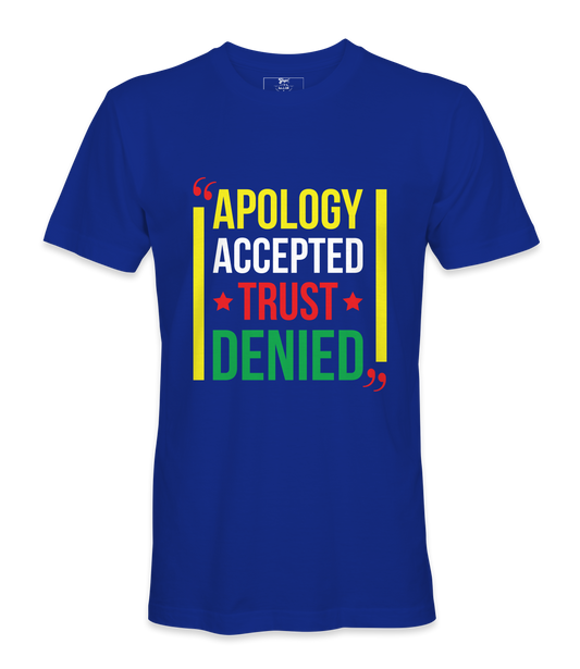 Apology Accepted Trust Denied  T-Shirt