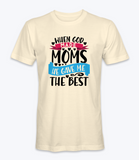 When God Made Moms He Gave Me The Best - T-Shirt