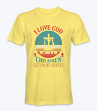 I Love God But Some Of His Children Get On My Nerve T-Shirt