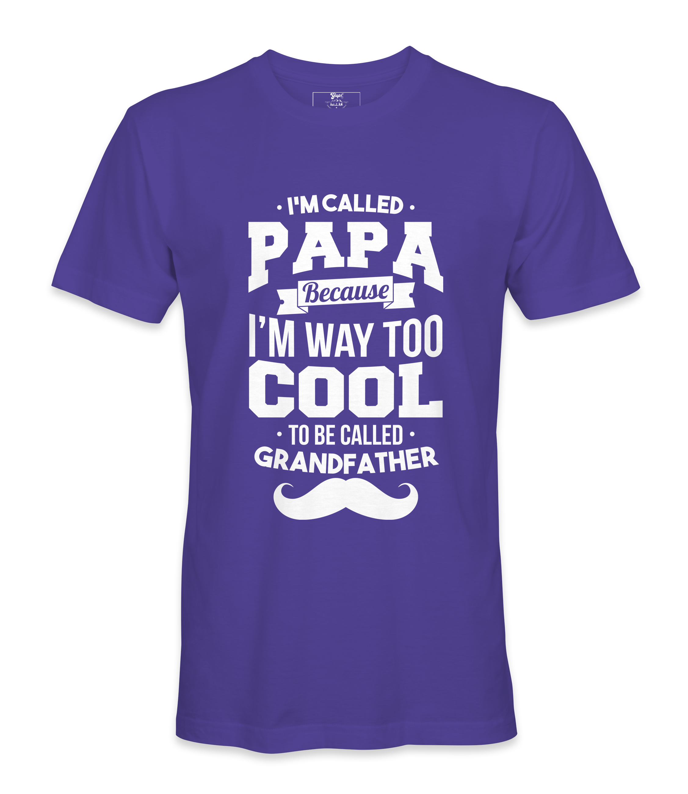 I'M Called Papa Because I'M Way Too Cool