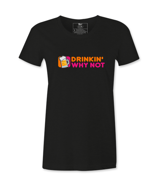 Drinkin' Why Not - Female