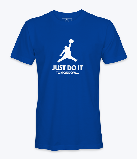 Just Do It Tomorrow t-shirt