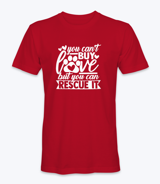 You Can't Buy Love But You Can Rescue It T-Shirt