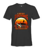 A Bad Day Fishing - T-Shirt