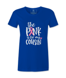 The Pink Is For My Cousin - T-shirt