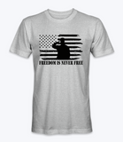 Freedon is Never Free  T-Shirt