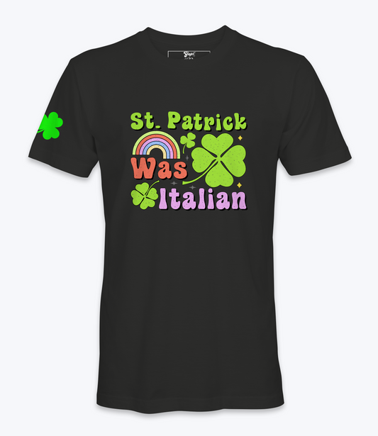 St. Patrick Was Italian T-Shirt