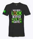 Who Needs Luck When You're This Cute T-Shirt