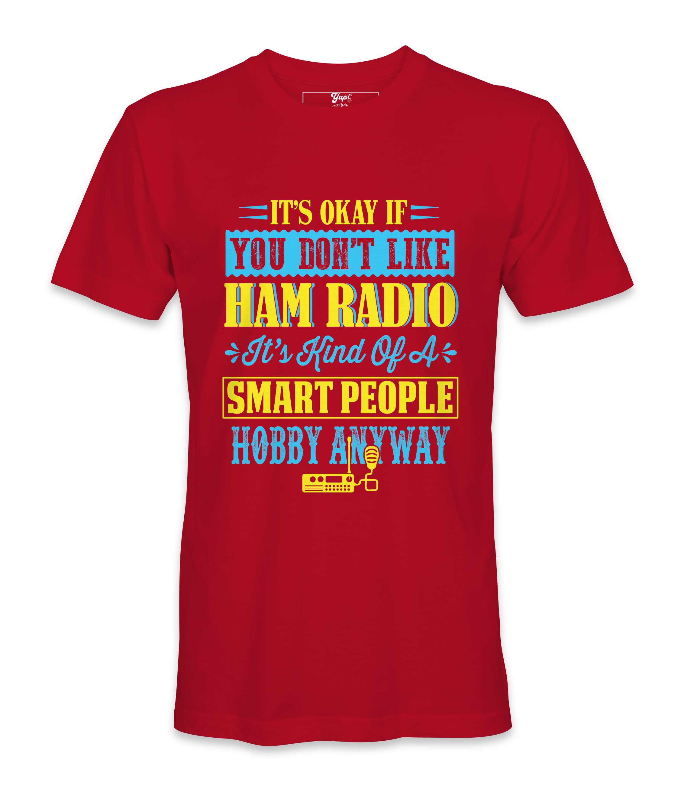 It's Ok If You Don't Like Ham Radio - T-Shirt