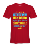 It's Ok If You Don't Like Ham Radio - T-Shirt