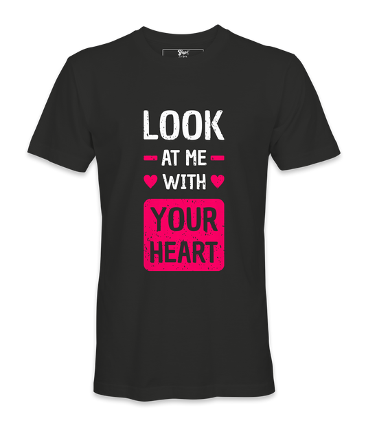 Look At Me With Your Heart- T-shirt