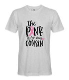 The Pink Is For My Cousin - T-shirt