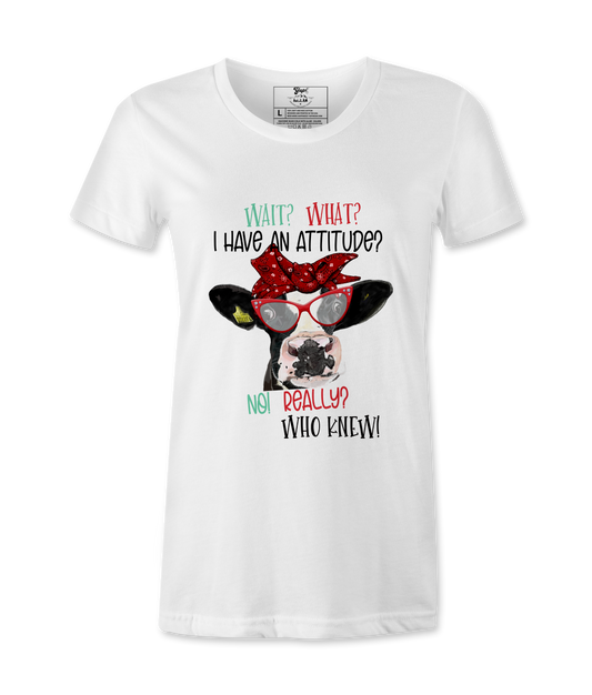 Wait, What,  I Have An Attitude? - T-shirt