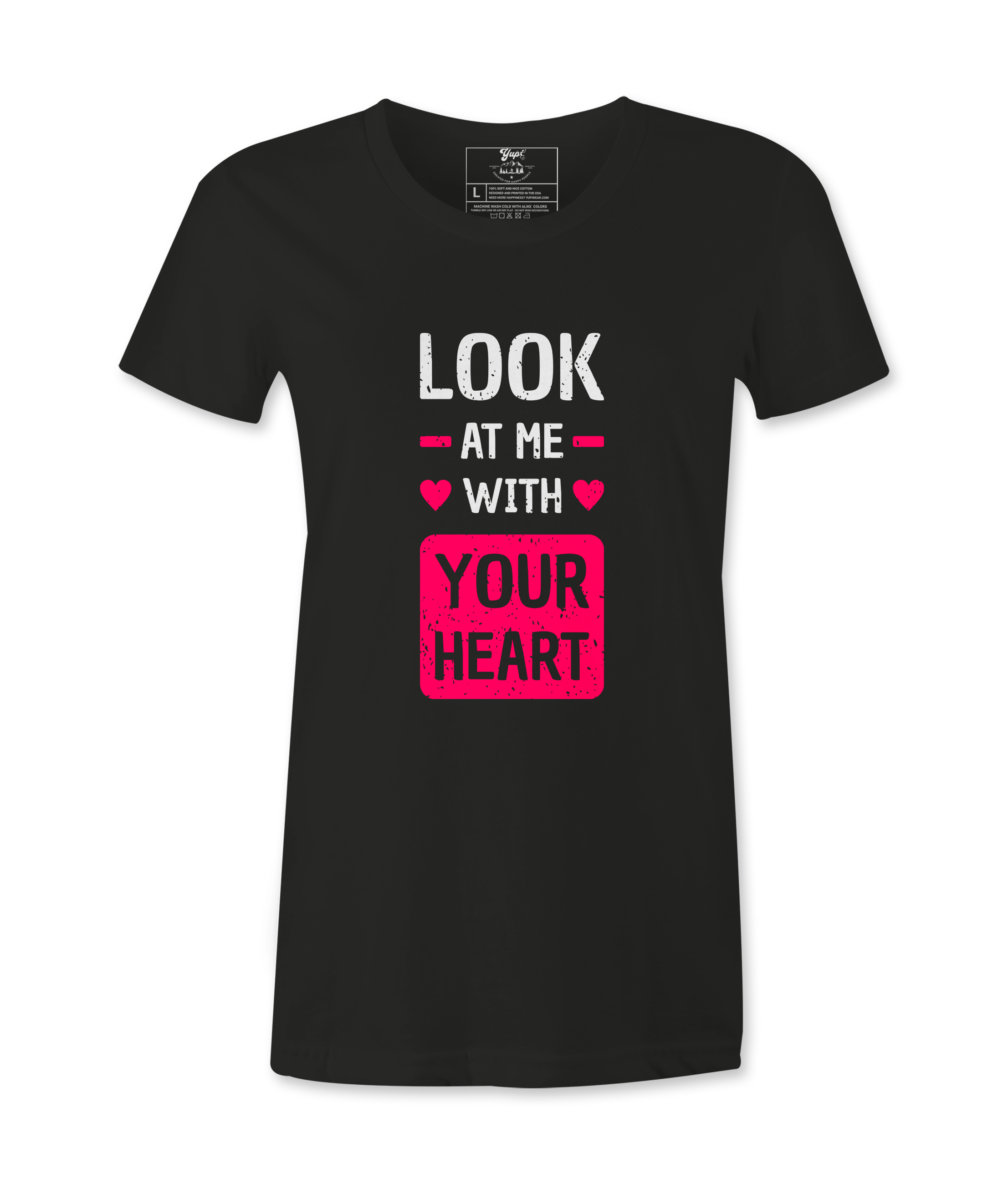 Look At Me With Your Heart- T-shirt