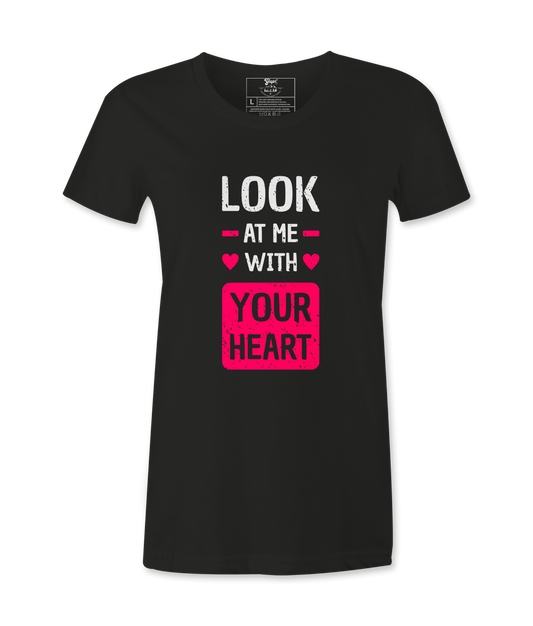 Look At Me With Your Heart- T-shirt