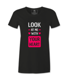 Look At Me With Your Heart- T-shirt