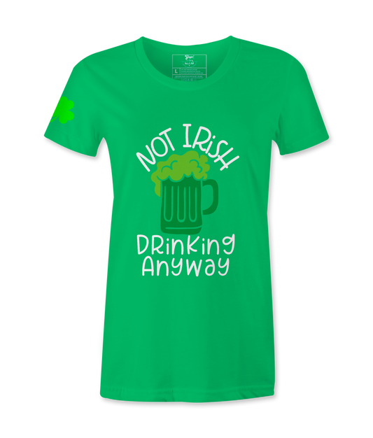 Not Irish Drinking Anyway - Female T-Shirt