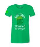 Not Irish Drinking Anyway - Female T-Shirt