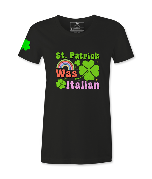 St. Patrick Was Italian - Female T-Shirt