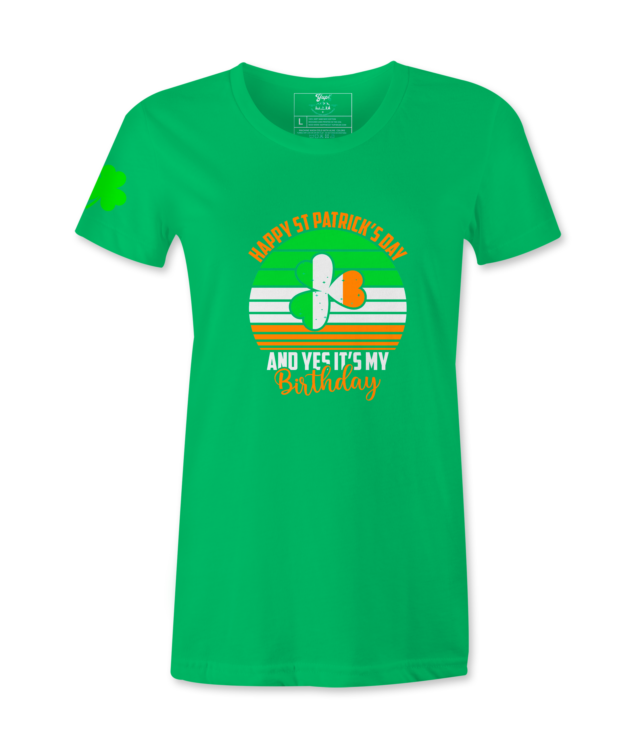 Happy  St. Patrick's Day And Yes It's My Birthday - Female T-Shirt