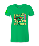 Shut Up Liver, You Are Fine - Female T-Shirt