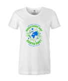 Make Every day Earth Day- Female T-Shirt