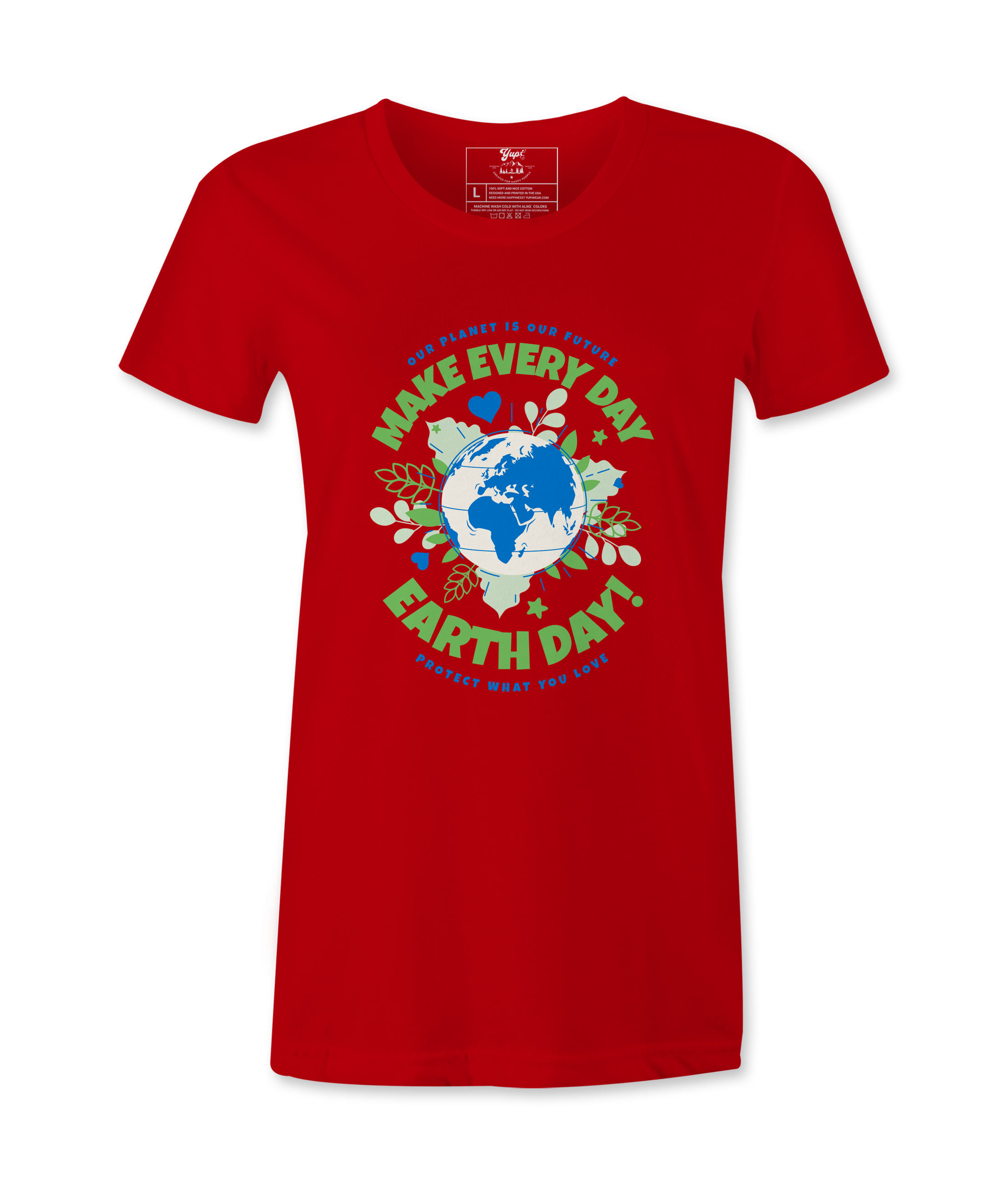 Make Every day Earth Day- Female T-Shirt