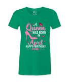 A Queen Was Born In April - T-shirt