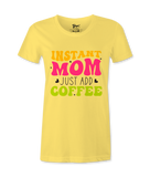 Instant Mom Just Add Coffee -T-shirt