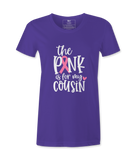 The Pink Is For My Cousin - T-shirt