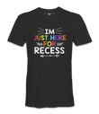 I'm Just Here For Recess - T-shirt