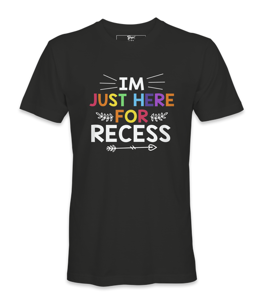 I'm Just Here For Recess - T-shirt
