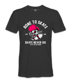 Born To Skate- T-Shirt