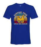 Support Your Local Egg Dealer - T-shirt