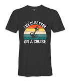 Life Is Better On A Cruise - T-shirt