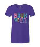 Bruh We Out - T-shirt