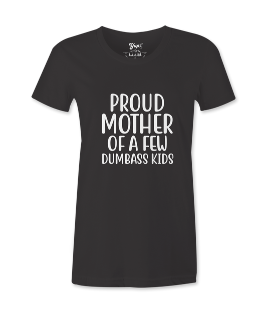 Pround Mother Of A Few Dumbass Kids -T-shirt