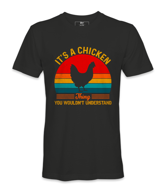 It's A Chicken Thing - T-shirt