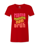 Mama, Mommy, Mom, Bruh -T-shirt