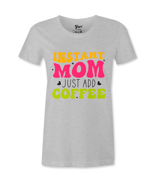 Instant Mom Just Add Coffee -T-shirt