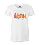 I Don't Need Your Attitude - T-shirt