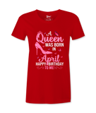 A Queen Was Born In April - T-shirt