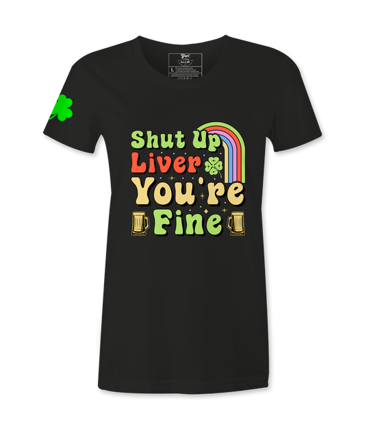 Shut Up Liver, You Are Fine - Female T-Shirt