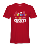 I'm Just Here For Recess - T-shirt