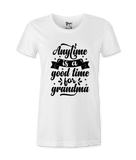 Anytime Is A Good Time..-T-Shirt